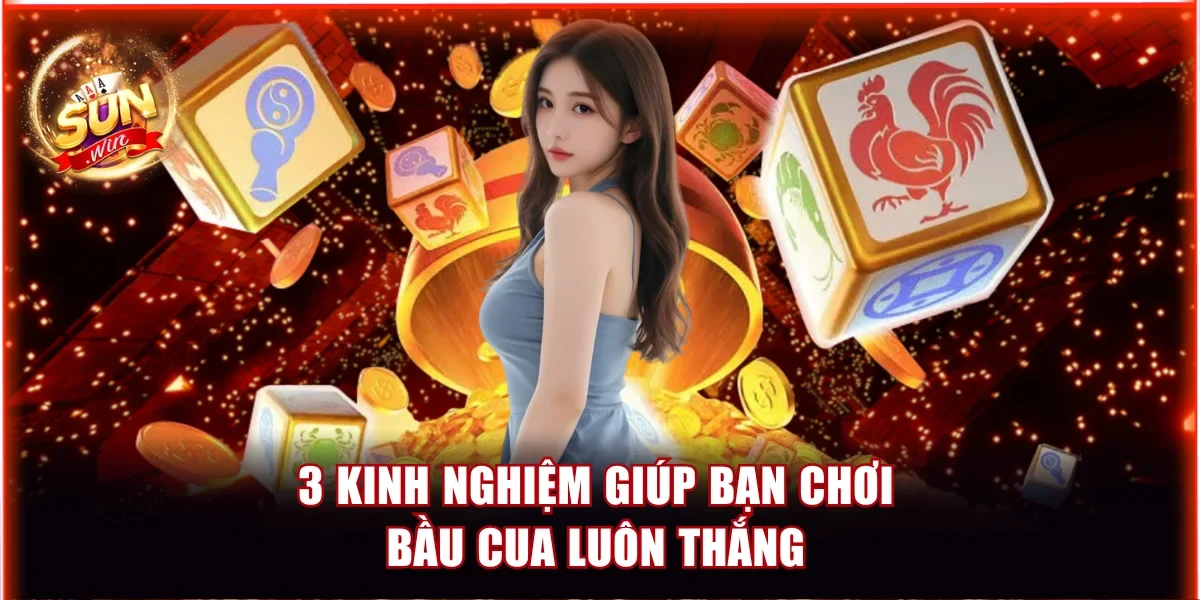 3 kinh nghiệm giúp bạn chơi Bầu Cua luôn thắng