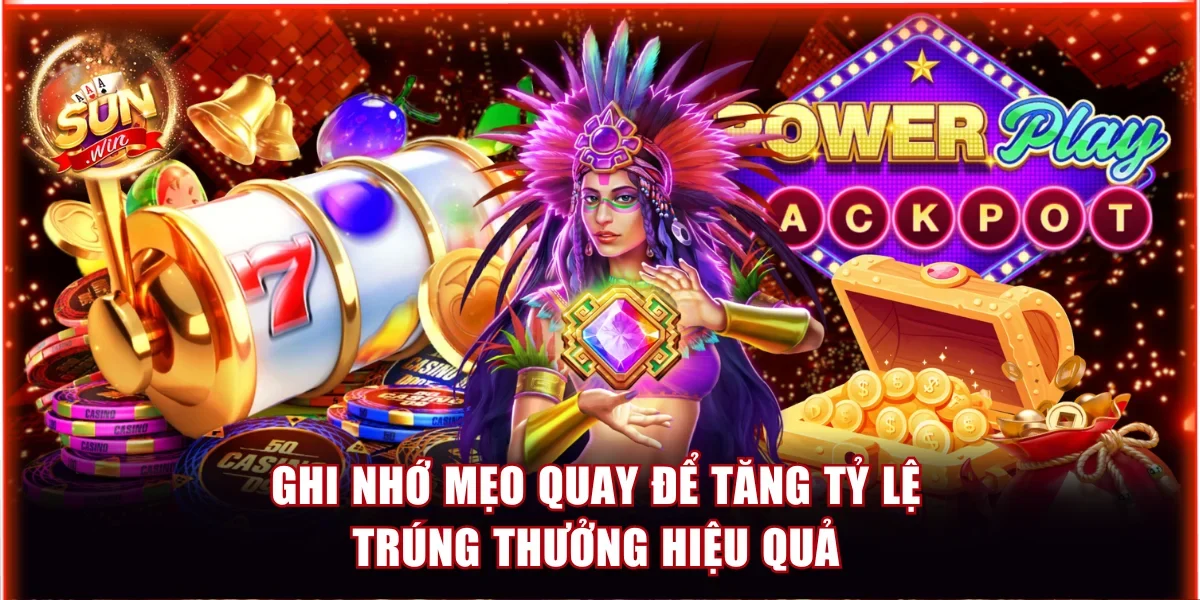 Ghi nhớ mẹo quay để tăng tỷ lệ trúng thưởng hiệu quả