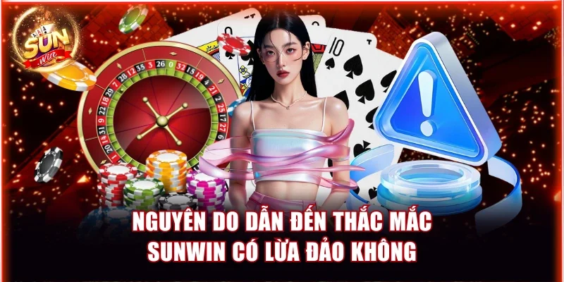 Nguyên do dẫn đến thắc mắc Sunwin có lừa đảo không
