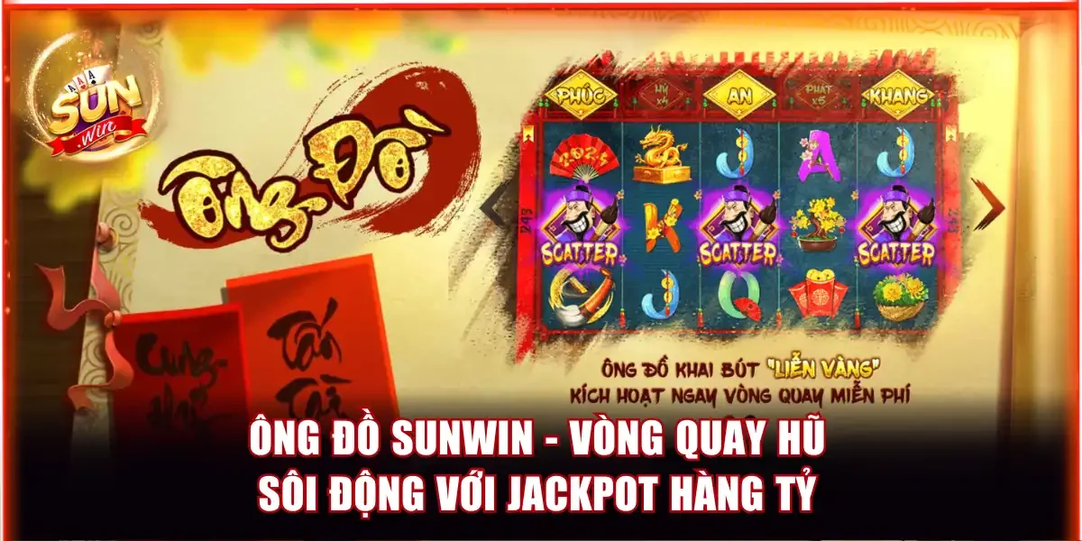 Ông Đồ Sunwin - Vòng Quay Hũ Sôi Động Với Jackpot Hàng Tỷ 1 Ông Đồ Sunwin