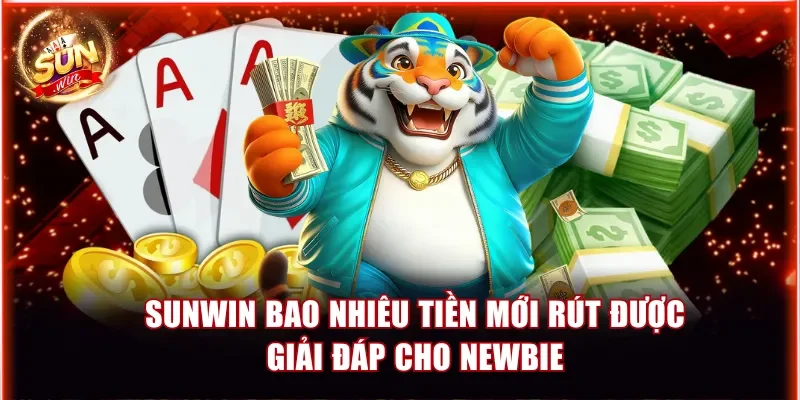 Sunwin bao nhiêu tiền mới rút được