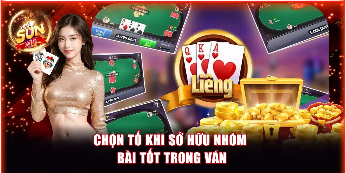 Chọn tố khi sở hữu nhóm bài tốt trong ván