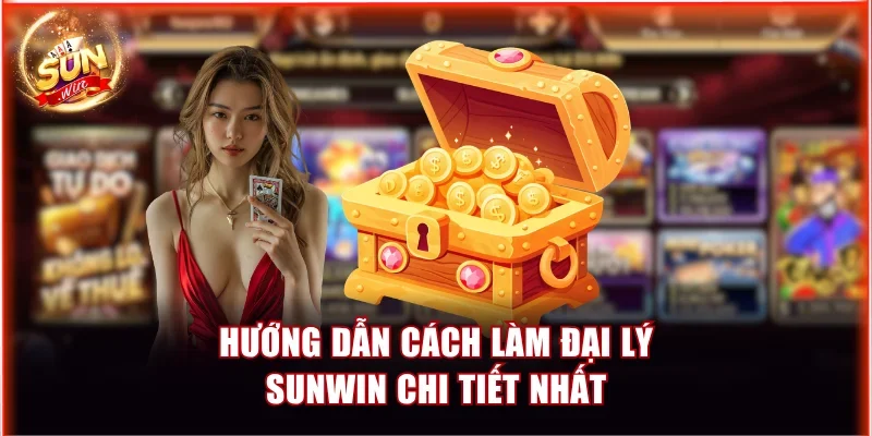 Cách Làm Đại Lý Game Sunwin Kiếm Thu Nhập Khủng Mỗi Tháng 4 Hướng dẫn cách làm đại lý Sunwin chi tiết nhất