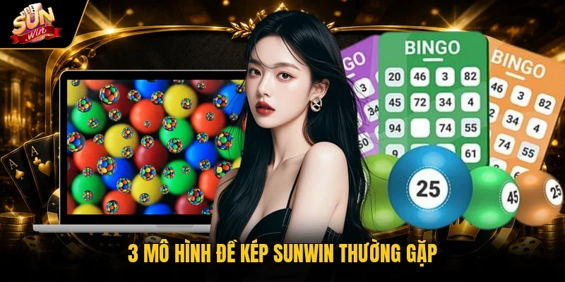 3 mô hình đề kép Sunwin thường gặp