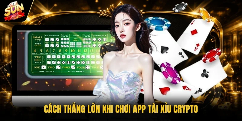 Cách thắng lớn khi chơi app Tài Xỉu crypto