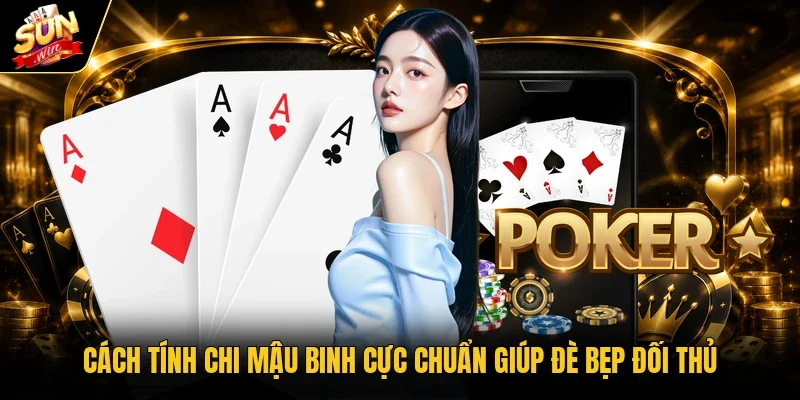 Cách tính chi Mậu Binh cực chuẩn