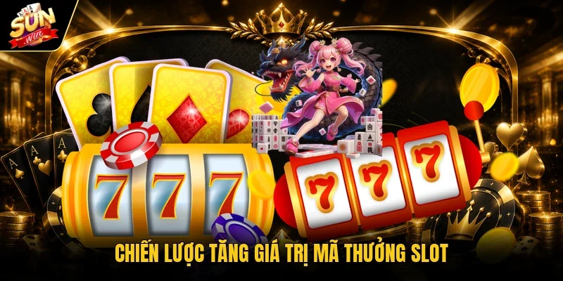 Chiến lược tăng giá trị mã thưởng slot