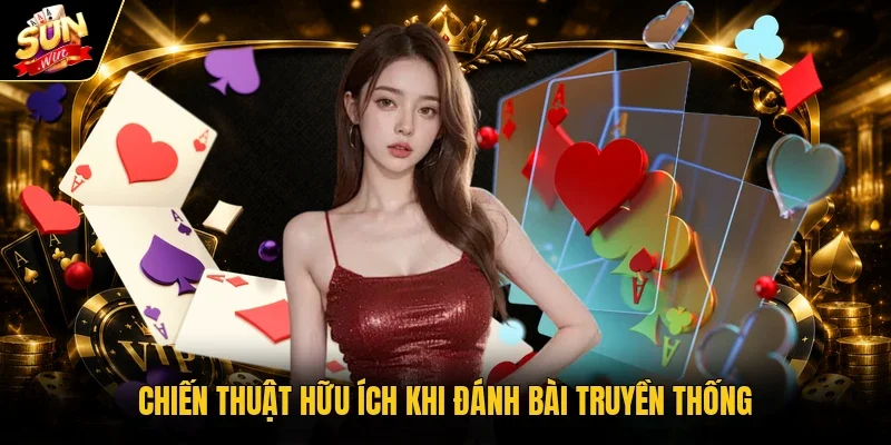 Chiến thuật hữu ích khi đánh bài truyền thống