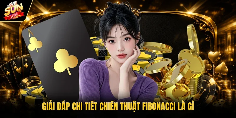 Giải đáp chi tiết chiến thuật Fibonacci là gì