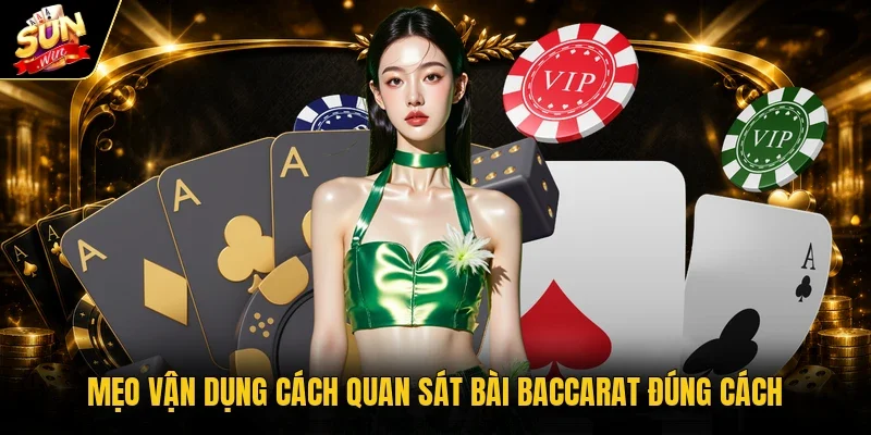 Mẹo vận dụng cách quan sát bài Baccarat đúng cách 