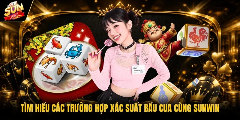 Tìm hiểu các trường hợp xác suất bầu cua cùng Sunwin
