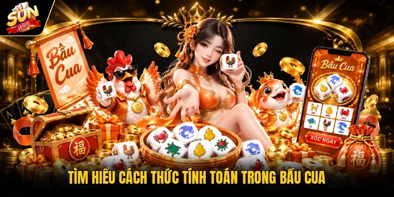 Tìm hiểu cách thức tính toán trong bầu cua