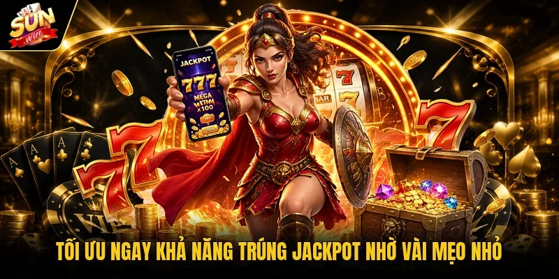 Tối ưu ngay khả năng trúng jackpot nhờ vài mẹo nhỏ