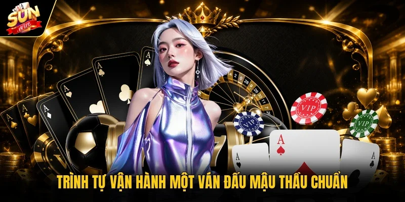 Trình tự vận hành một ván đấu mậu thầu chuẩn