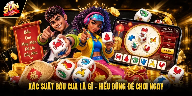 Xác suất bầu cua là gì - Hiểu đúng để chơi ngay